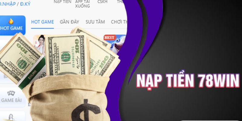 Nạp tiền 78WIN hướng dẫn nhanh chóng, an toàn 2025